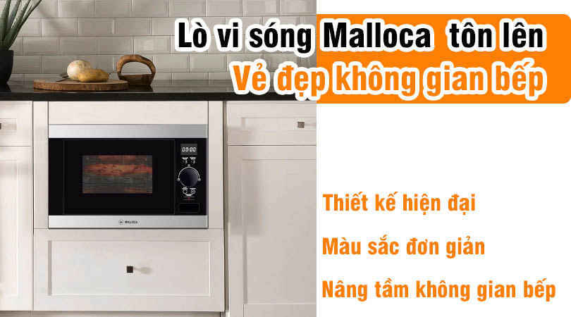 Lò vi sóng Malloca tôn vẻ đẹp cho không gian bếp
